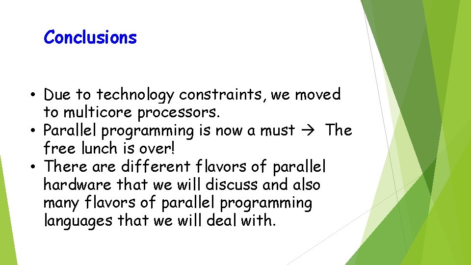 Conclusions • Due to technology constraints, we moved to multicore processors. • Parallel programming