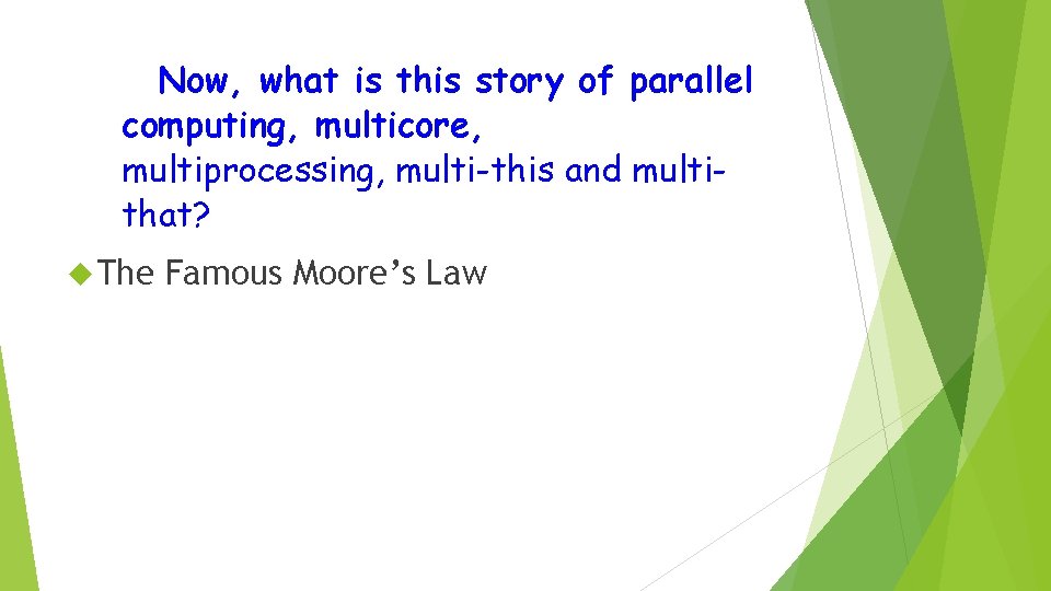 Now, what is this story of parallel computing, multicore, multiprocessing, multi-this and multithat? The