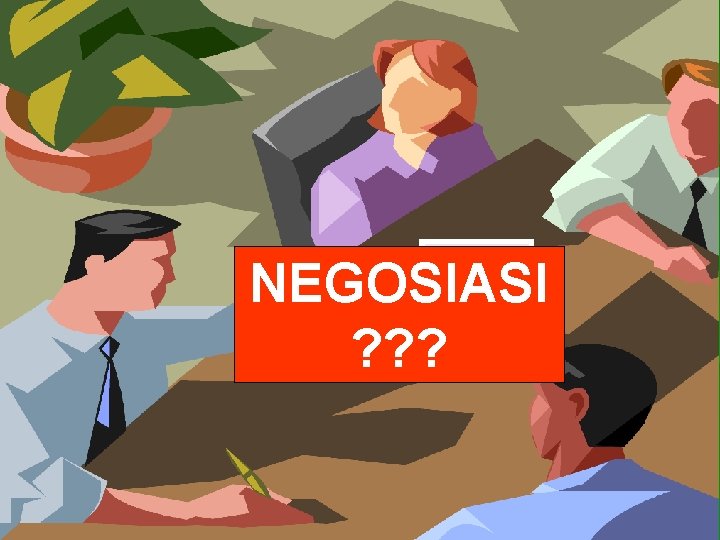 NEGOSIASI ? ? ? 