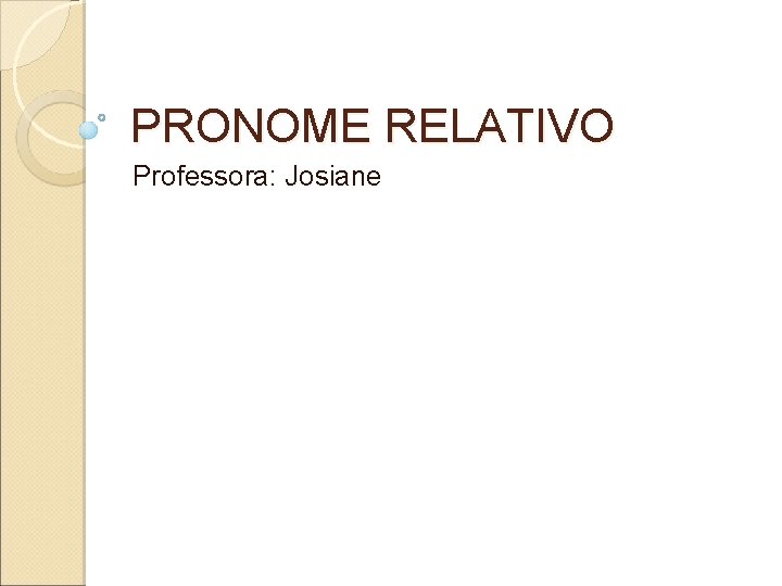 PRONOME RELATIVO Professora: Josiane 