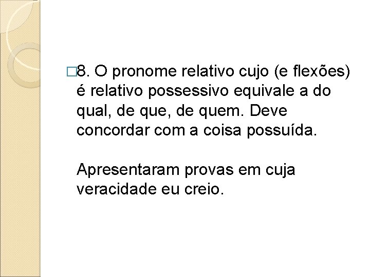 � 8. O pronome relativo cujo (e flexões) é relativo possessivo equivale a do