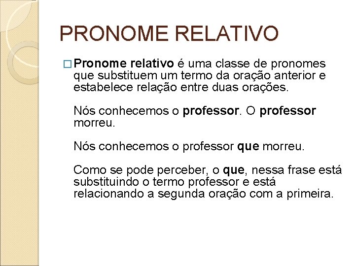 PRONOME RELATIVO � Pronome relativo é uma classe de pronomes que substituem um termo