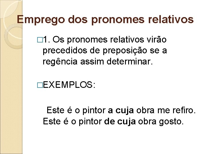 Emprego dos pronomes relativos � 1. Os pronomes relativos virão precedidos de preposição se