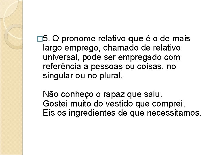 � 5. O pronome relativo que é o de mais largo emprego, chamado de