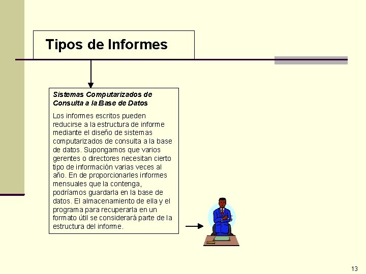 Tipos de Informes Sistemas Computarizados de Consulta a la Base de Datos Los informes Tipos de Informes Sistemas Computarizados de Consulta a la Base de Datos Los informes