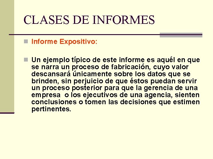 CLASES DE INFORMES Informe Expositivo: Un ejemplo típico de este informe es aquél en CLASES DE INFORMES Informe Expositivo: Un ejemplo típico de este informe es aquél en