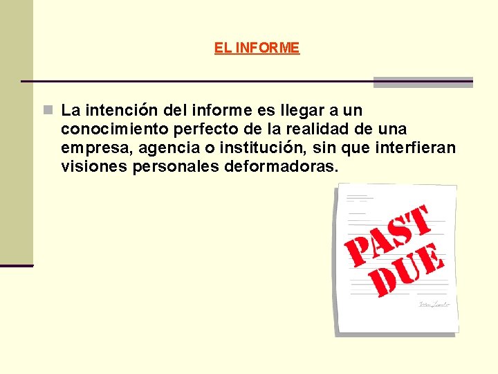 EL INFORME La intención del informe es llegar a un conocimiento perfecto de la EL INFORME La intención del informe es llegar a un conocimiento perfecto de la