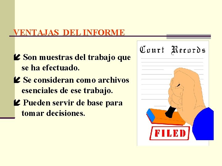 VENTAJAS DEL INFORME Son muestras del trabajo que se ha efectuado. Se consideran como VENTAJAS DEL INFORME Son muestras del trabajo que se ha efectuado. Se consideran como