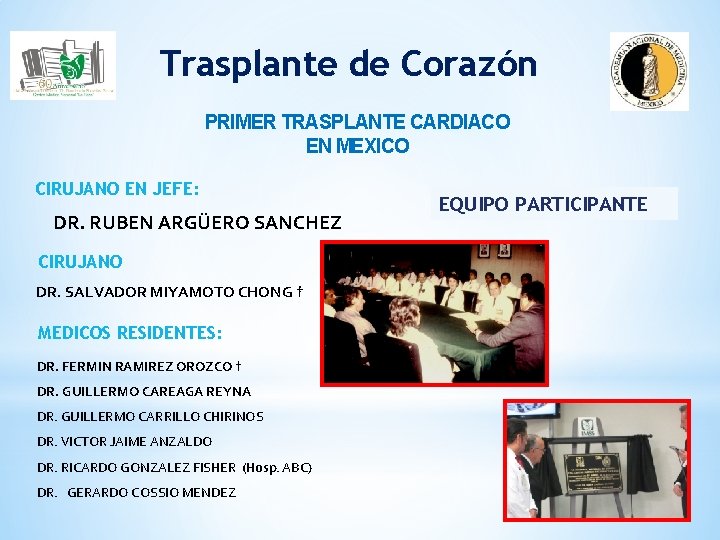 Trasplante de Corazón PRIMER TRASPLANTE CARDIACO EN MEXICO CIRUJANO EN JEFE: DR. RUBEN ARGÜERO