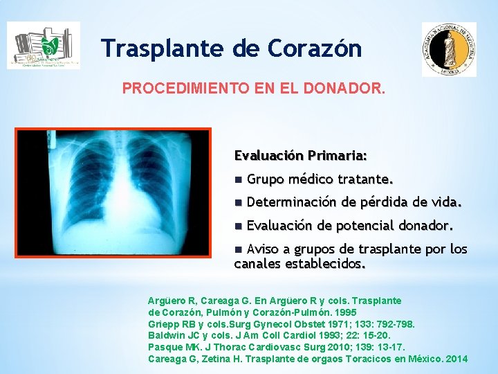 Trasplante de Corazón PROCEDIMIENTO EN EL DONADOR. Evaluación Primaria: n Grupo médico tratante. n