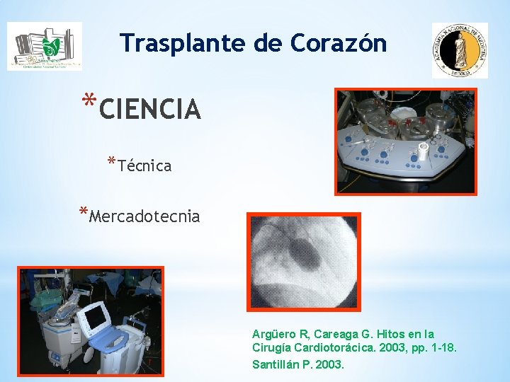 Trasplante de Corazón *CIENCIA *Técnica *Mercadotecnia Argüero R, Careaga G. Hitos en la Cirugía