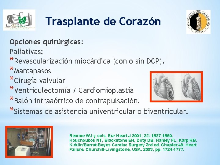 Trasplante de Corazón Opciones quirúrgicas: Paliativas: *Revascularización miocárdica (con o sin DCP). *Marcapasos *Cirugía