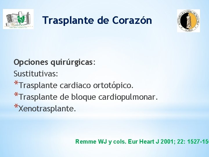 Trasplante de Corazón Opciones quirúrgicas: Sustitutivas: *Trasplante cardiaco ortotópico. *Trasplante de bloque cardiopulmonar. *Xenotrasplante.