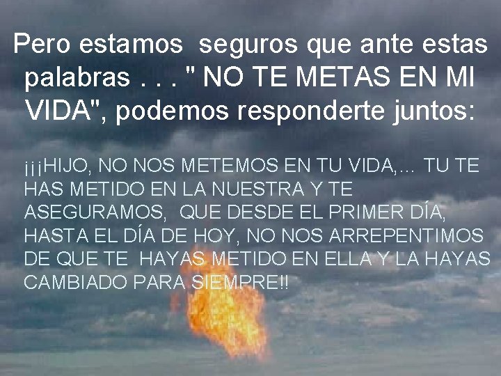 Pero estamos seguros que ante estas palabras. . . " NO TE METAS EN