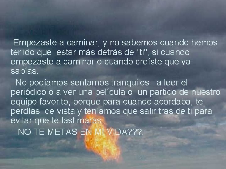  Empezaste a caminar, y no sabemos cuando hemos tenido que estar más detrás