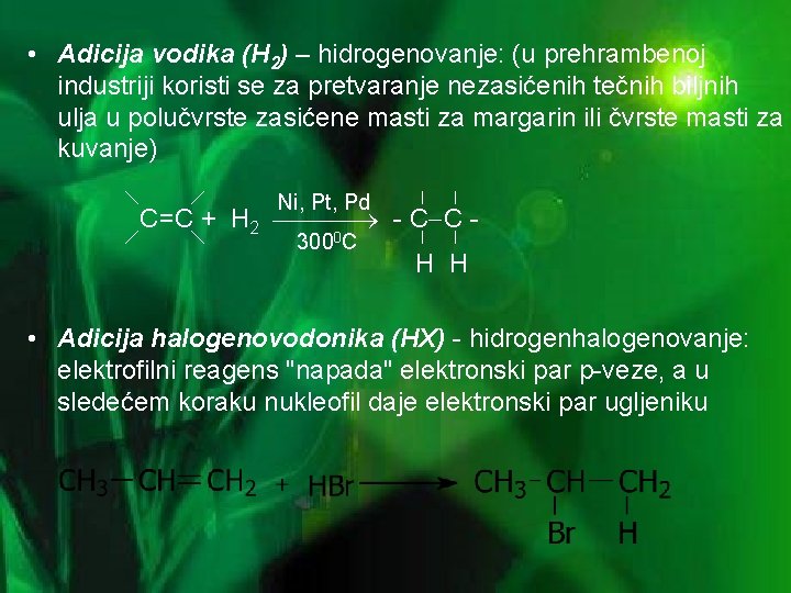  • Adicija vodika (H 2) – hidrogenovanje: (u prehrambenoj industriji koristi se za