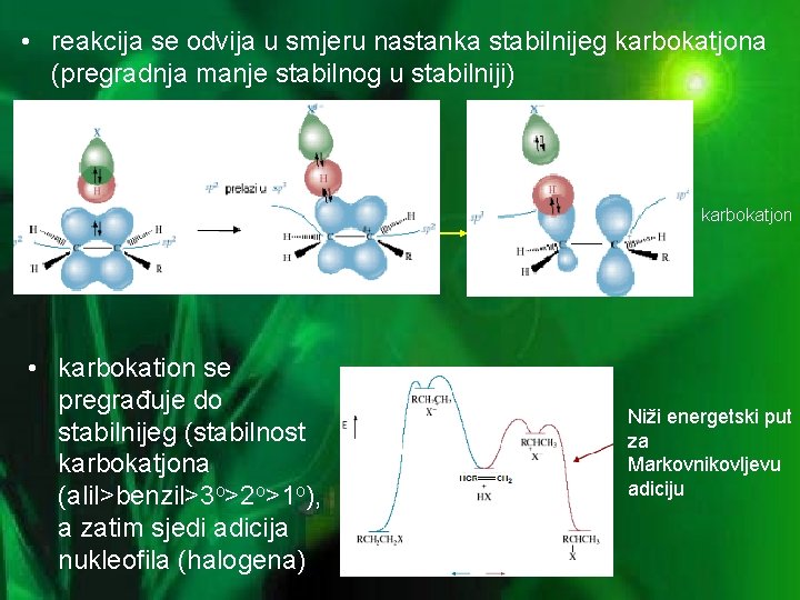 • reakcija se odvija u smjeru nastanka stabilnijeg karbokatjona (pregradnja manje stabilnog u