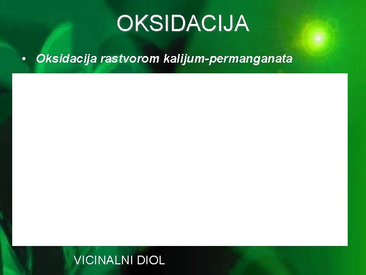OKSIDACIJA • Oksidacija rastvorom kalijum-permanganata VICINALNI DIOL 