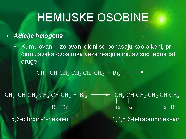 HEMIJSKE OSOBINE • Adicija halogena • Kumulovani i izolovani dieni se ponašaju kao alkeni,