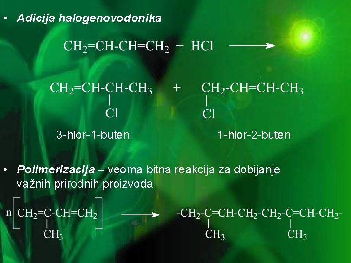  • Adicija halogenovodonika 3 -hlor-1 -buten 1 -hlor-2 -buten • Polimerizacija – veoma