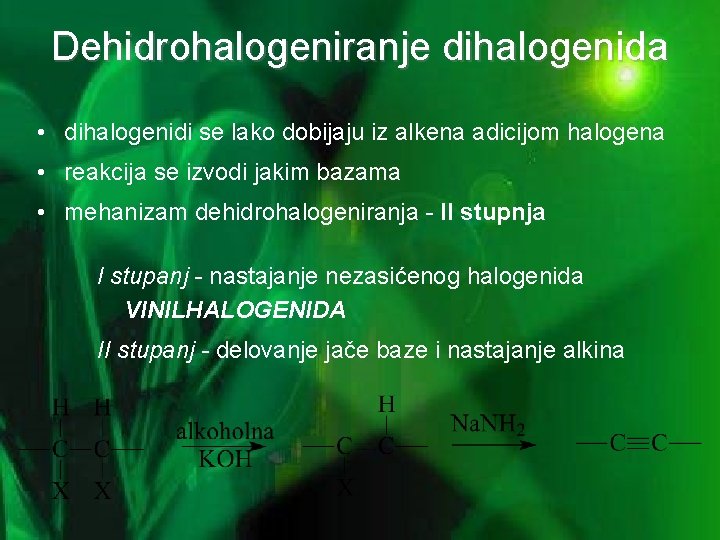 Dehidrohalogeniranje dihalogenida • dihalogenidi se lako dobijaju iz alkena adicijom halogena • reakcija se