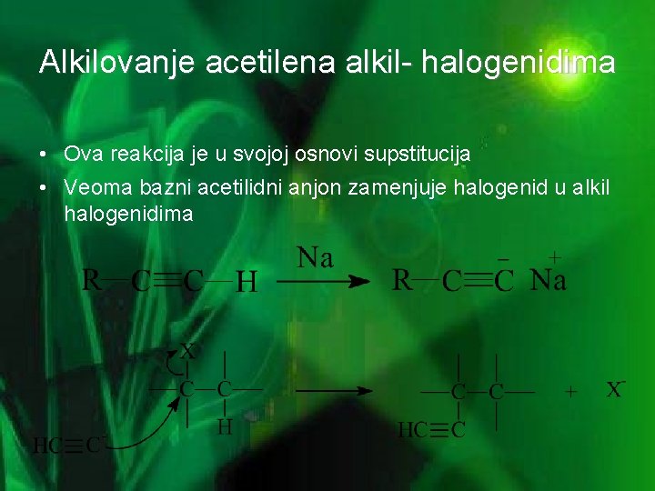 Alkilovanje acetilena alkil- halogenidima • Ova reakcija je u svojoj osnovi supstitucija • Veoma
