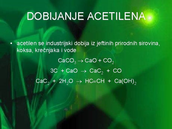 DOBIJANJE ACETILENA • acetilen se industrijski dobija iz jeftinih prirodnih sirovina, koksa, krečnjaka i