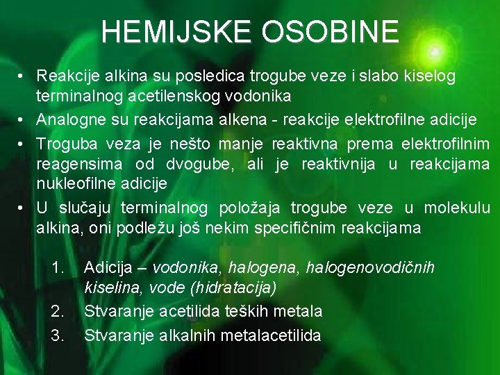 HEMIJSKE OSOBINE • Reakcije alkina su posledica trogube veze i slabo kiselog terminalnog acetilenskog