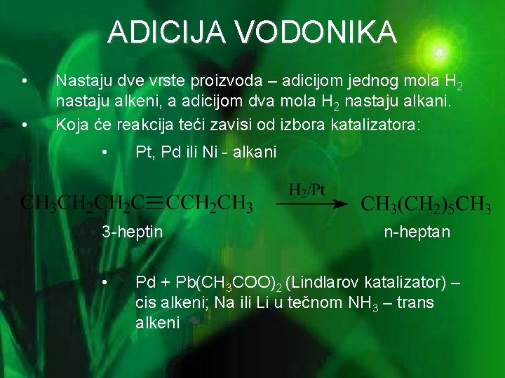 ADICIJA VODONIKA • • Nastaju dve vrste proizvoda – adicijom jednog mola H 2