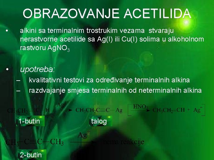 OBRAZOVANJE ACETILIDA • alkini sa terminalnim trostrukim vezama stvaraju nerastvorne acetilide sa Ag(I) ili