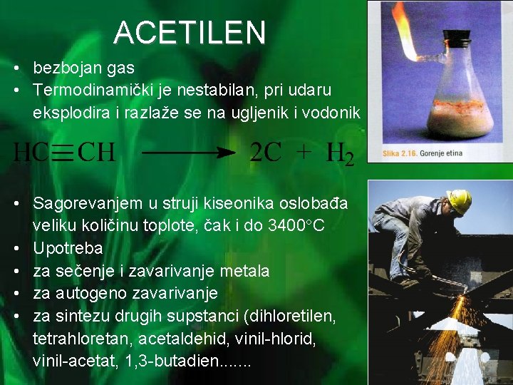 ACETILEN • bezbojan gas • Termodinamički je nestabilan, pri udaru eksplodira i razlaže se