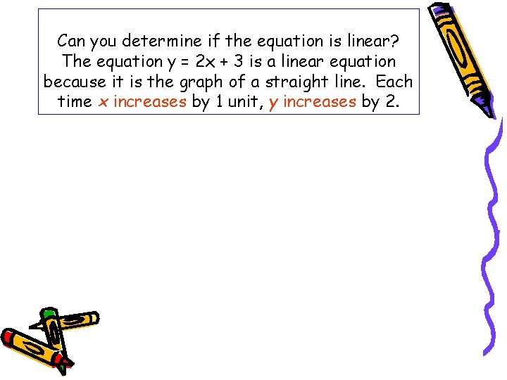 Can you determine if the equation is linear? The equation y = 2 x