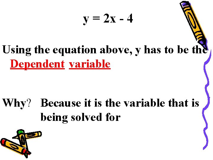 y = 2 x - 4 Using the equation above, y has to be