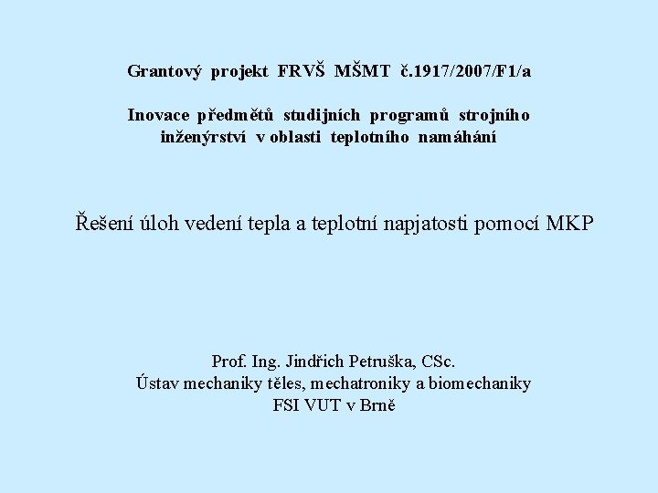 Grantový projekt FRVŠ MŠMT č. 1917/2007/F 1/a Inovace předmětů studijních programů strojního inženýrství v