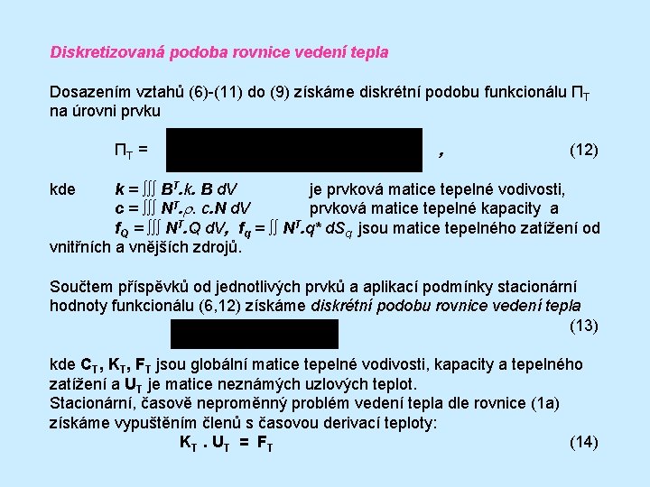 Diskretizovaná podoba rovnice vedení tepla Dosazením vztahů (6)-(11) do (9) získáme diskrétní podobu funkcionálu