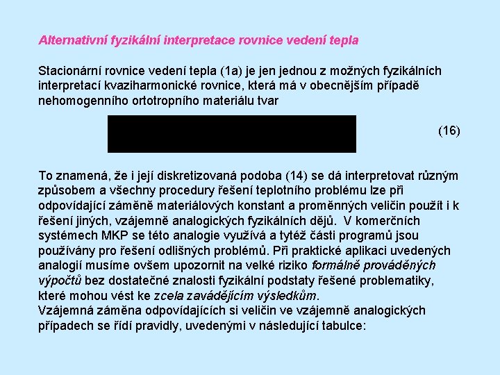 Alternativní fyzikální interpretace rovnice vedení tepla Stacionární rovnice vedení tepla (1 a) je jen