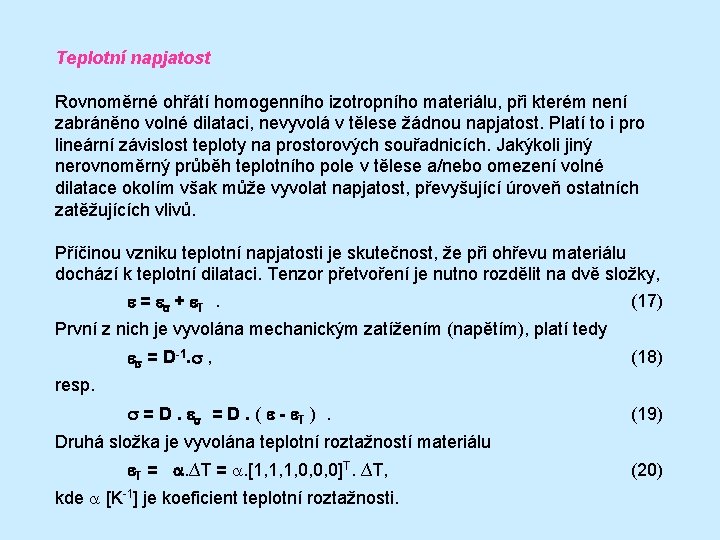 Teplotní napjatost Rovnoměrné ohřátí homogenního izotropního materiálu, při kterém není zabráněno volné dilataci, nevyvolá