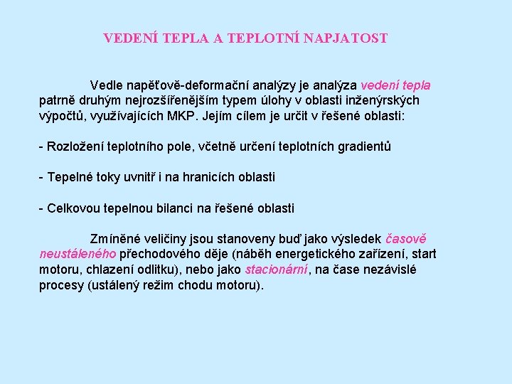 VEDENÍ TEPLA A TEPLOTNÍ NAPJATOST Vedle napěťově-deformační analýzy je analýza vedení tepla patrně druhým