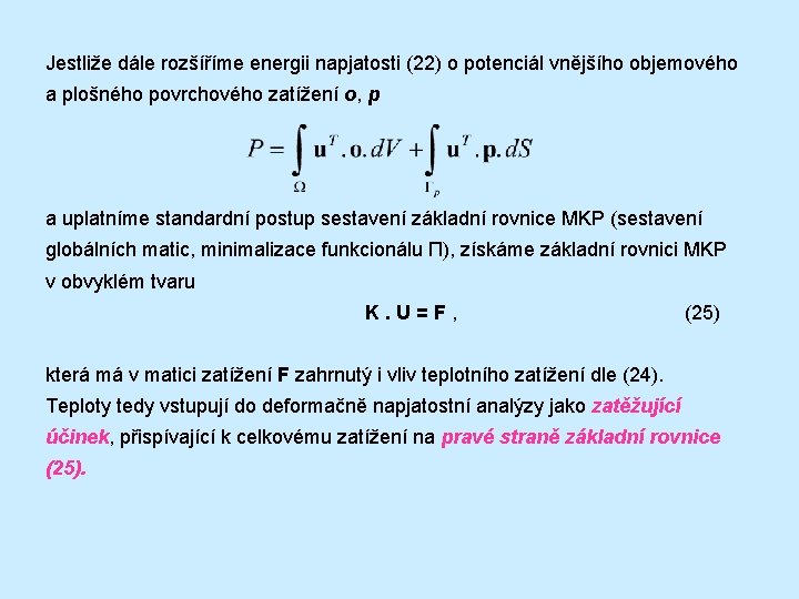 Jestliže dále rozšíříme energii napjatosti (22) o potenciál vnějšího objemového a plošného povrchového zatížení