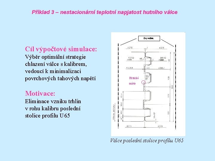 Příklad 3 – nestacionární teplotní napjatost hutního válce Osy válců Cíl výpočtové simulace: Výběr