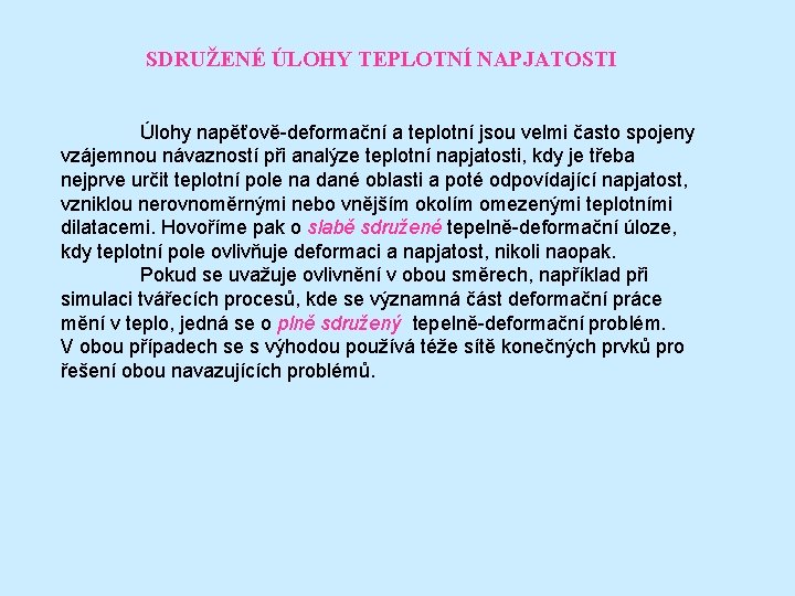 SDRUŽENÉ ÚLOHY TEPLOTNÍ NAPJATOSTI Úlohy napěťově-deformační a teplotní jsou velmi často spojeny vzájemnou návazností