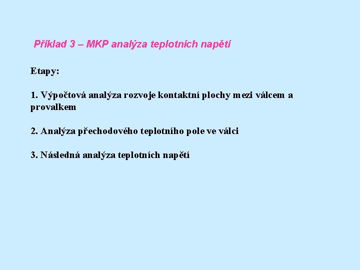 Příklad 3 – MKP analýza teplotních napětí Etapy: 1. Výpočtová analýza rozvoje kontaktní plochy
