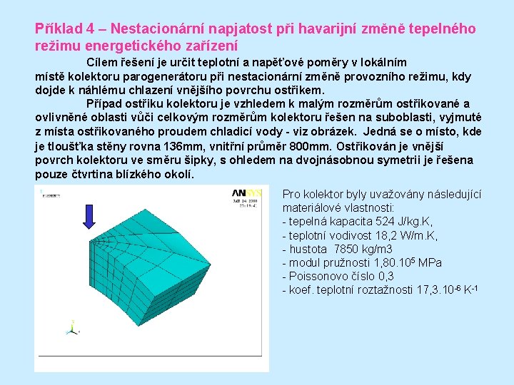 Příklad 4 – Nestacionární napjatost při havarijní změně tepelného režimu energetického zařízení Cílem řešení