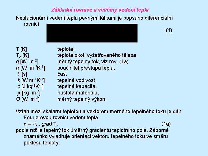 Základní rovnice a veličiny vedení tepla Nestacionární vedení tepla pevnými látkami je popsáno diferenciální