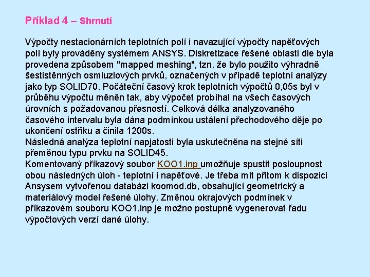 Příklad 4 – Shrnutí Výpočty nestacionárních teplotních polí i navazující výpočty napěťových polí byly