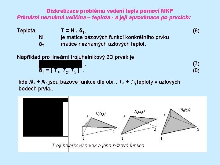 Diskretizace problému vedení tepla pomocí MKP Primární neznámá veličina – teplota - a její