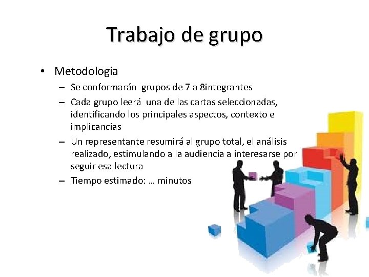 Trabajo de grupo • Metodología – Se conformarán grupos de 7 a 8 integrantes