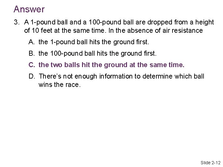 Answer 3. A 1 -pound ball and a 100 -pound ball are dropped from