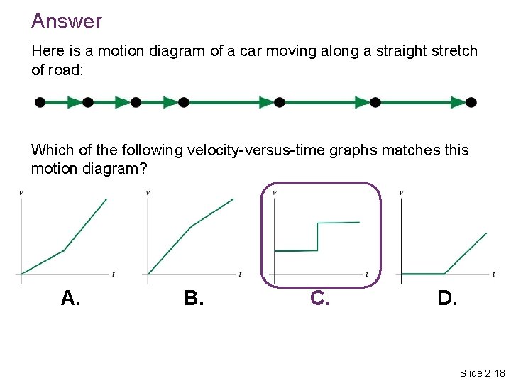 Answer Here is a motion diagram of a car moving along a straight stretch