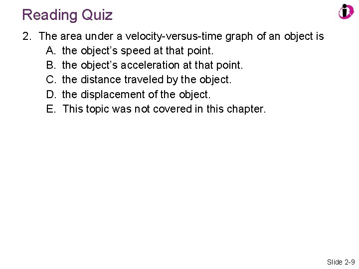 Reading Quiz 2. The area under a velocity-versus-time graph of an object is A.